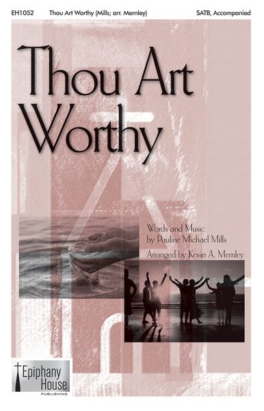 Thou Art Worthy : For SATB and Piano / arr. Kevin A. Memley.