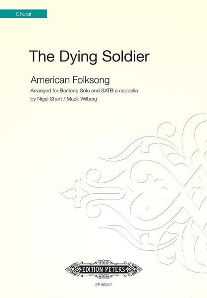 Dying Soldier: Based On An American Folk Song : For Baritone Solo and SATB Divisi A Cappella.