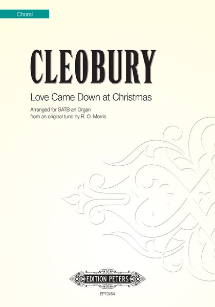 Love Came Down At Christmas - For Carols From King's 2012 : For SATB and Organ / arr. Cleobury.