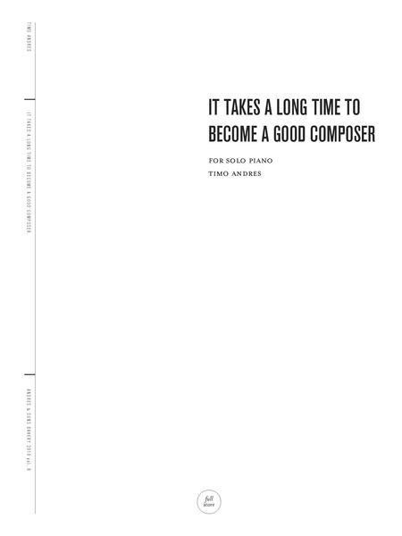 It Takes A Long Time To Become A Good Composer : For Solo Piano (2010).