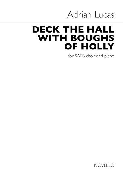 Deck The Halls With Boughs of Holly : For SATB and Piano / arr. Adrian Lucas.