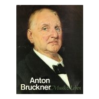 Anton Bruckner : Musik und Leben.