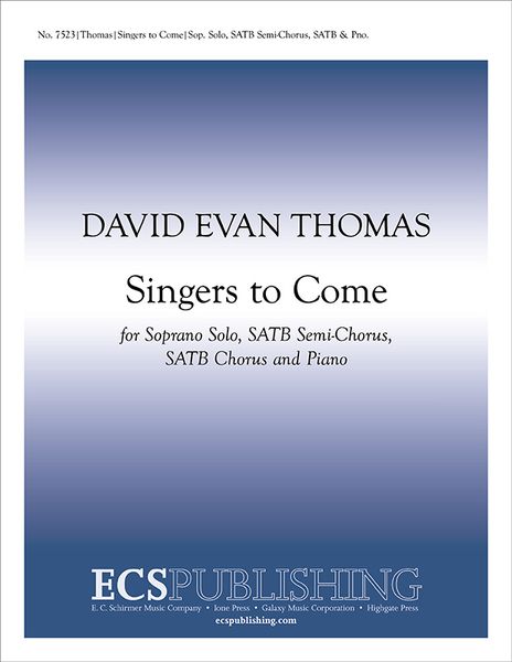 Singers To Come : For Soprano Solo, SATB Semi-Chorus, SATB Chorus and Piano.