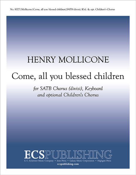 Come, All You Blessed Children : For SATB Divisi, Keyboard and Opt. Children's Chorus.