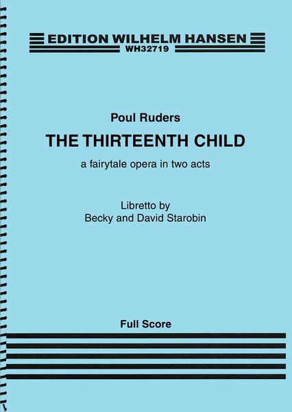 Thirteenth Child : A Fairytale Opera In Two Acts (2014-15).