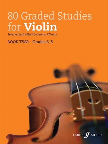 80 Graded Studies For Violin, Book 2 : Grades 6-8 / Selected and edited by Jessica O'Leary.