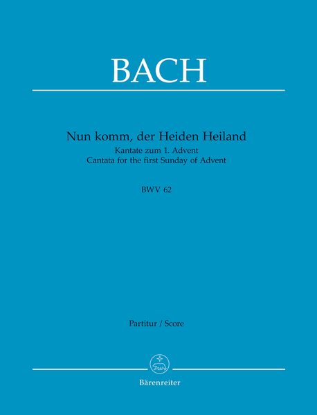 Cantata No. 62 : Nun Komm, der Heiden Heiland.