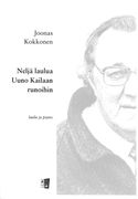 Neljä Laulua Uuno Kailaan Runoihin = Four Songs On Uuno Kailas' Poems.