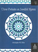 Three Preludes On Swedish Hymns : For Organ.