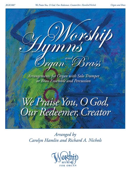 We Praise You, O God, Our Redeemer, Creator : For Organ and Brass / arr. Hamlin; Nichols.