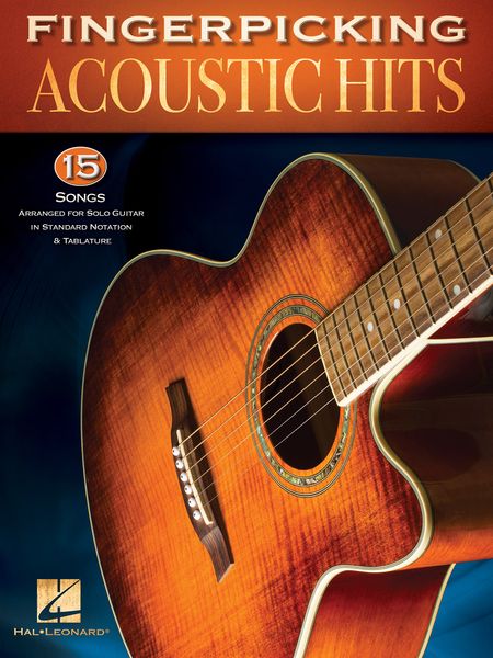 Fingerpicking Acoustic Hits : 15 Songs arranged For Solo Guitar In Standard Notation & Tablature.