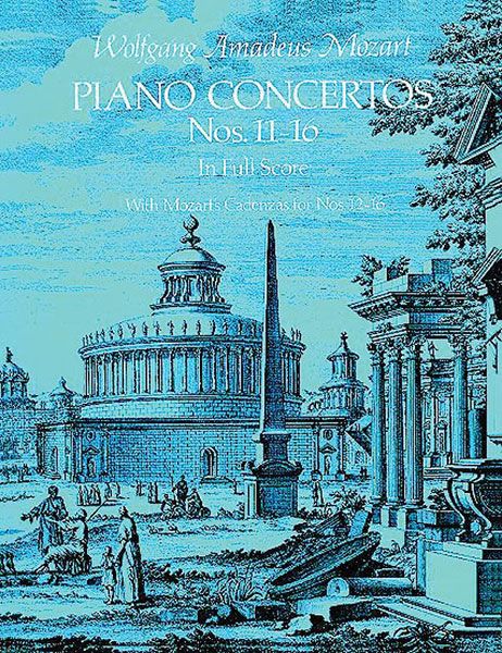 Concerto For Piano Nos. 11-16 In Full Score : With Mozart's Cadenzas For Nos. 12-16.