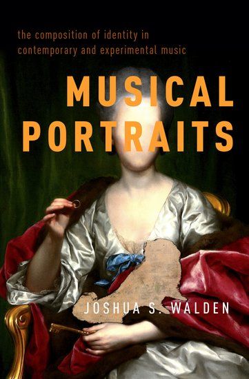 Musical Portraits : The Composition of Identity In Contemporary and Experimental Music.