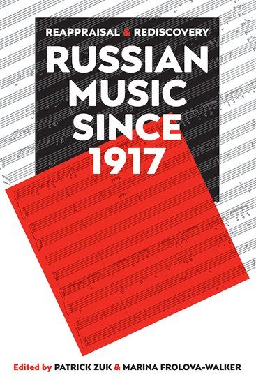 Russian Music Since 1917 : Reappraisal and Rediscovery / Ed. Patrick Zuk & Marina Frolova-Walker.