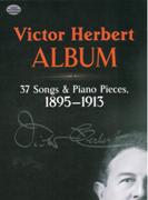 Victor Herbert Album : 37 Songs and Piano Pieces, 1895-1913.