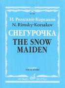 Snow Maiden (Spring Fairy Tale) : Opera In Four Acts With A Prologue.