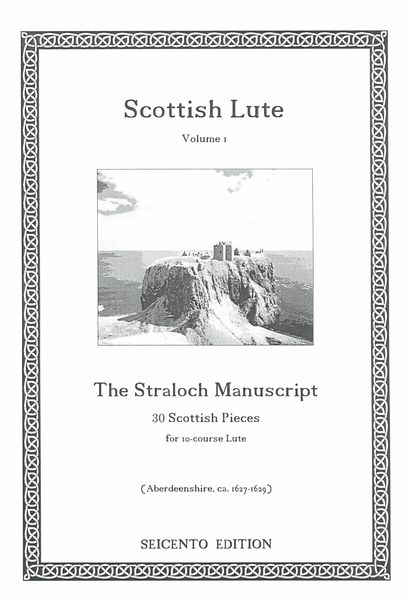 Scottish Lute, Volume 1 : The Straloch Lute Manuscript - 30 Scottish Pieces For 10-Course Lute.