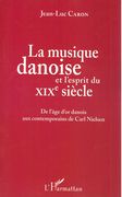 Musique Danoise et l'Esprit Du XIXe Siècle : De L'âge d'Or Danois Aux Contemporains De Carl Nielsen.