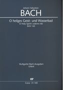 O Heilges Geist- und Wasserbad = O Holy Spirit's Solmen Rite, BWV 165 / Ed. Frauke Heinze.