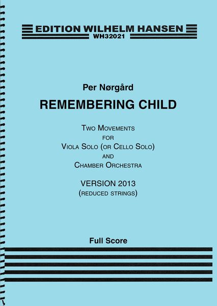 Remembering Child : Two Movements For Viola (Or Cello) Solo and Chamber Orchestra - Version 2013.