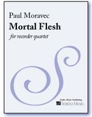 Mortal Flesh : For Recorder Quartet.