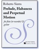 Prelude, Habanera and Perpetual Motion : For Flute/Piccolo and Guitar (2003, Rev. 2014).