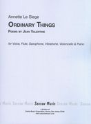 Ordinary Things : For Voice, Flute, Saxophone, Vibraphone, Violoncello and Piano.