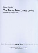 Ten Poems From James Joyce : For Soprano, Alto, Tenor and String Quartet.