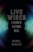 Live Wires : A History of Electronic Music.