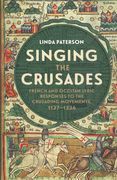 Singing The Crusades : French and Occitan Lyric Responses To The Crusading Movements, 1137-1336.