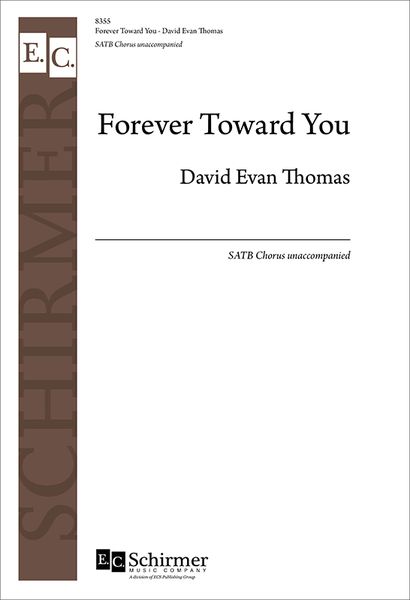 Forever Toward You : For SATB A Cappella.