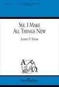 See, I Make All Things New : For SATB and Organ.