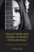 Trajectories and Themes In World Popular Music : Globalization, Capitalism, Identity.