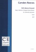 Still Above Ground - Elegy In Memory of Douglas Richard Reeves : For Violoncello and Piano (2017).