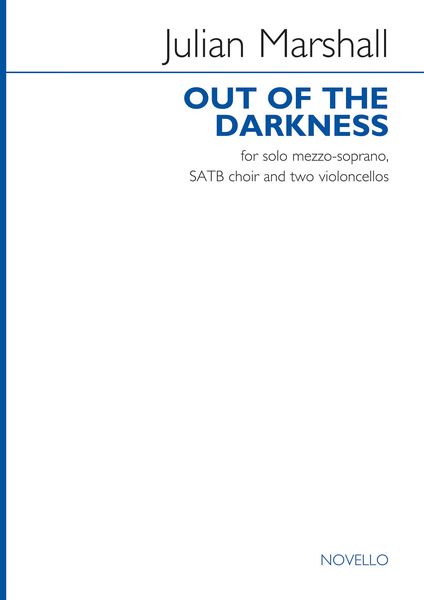 Out of The Darkness : For Solo Mezzo-Soprano, SATB Choir and Two Violoncellos.