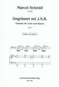 Gegrüsset Sei J. S. B. : Fantasie Für Cello und Klavier (2017).