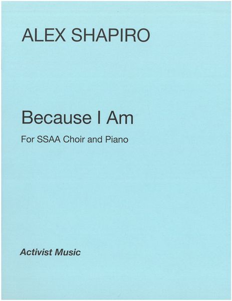 Because I Am : For SSAA and Piano (2015).