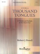 O For A Thousand Tongues - 12 Preludes and Postludes For The Church Year : For Organ.