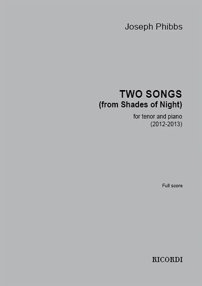 Two Songs (From Shades of Night) : For Tenor and Piano (2012-2013).