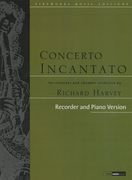 Concerto Incantato : For Recorder and Chamber Orchestra - Recorder and Piano Version.