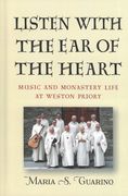 Listen With The Ear of The Heart : Music and Monastery Life At Weston Priory.