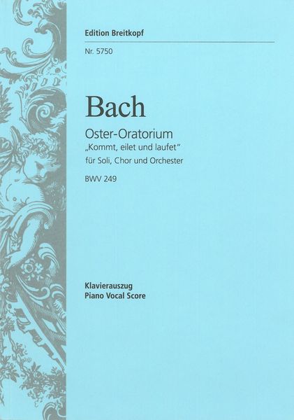 Easter Oratorio = Oster-Oratorium, Kommt, Eilet und Laufet : Für Soli, Chor und Orchester, BWV 249.