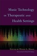 Music Technology In Therapeutic and Health Settings / edited by Wendy L. Magee.