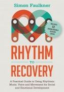 Rhythm To Recover : A Practical Guide To Using Rhythmic Music, Voice and Movement.