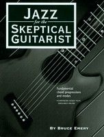 Jazz For The Skeptical Guitarist : Fundamental Chord Progressions and Modes.