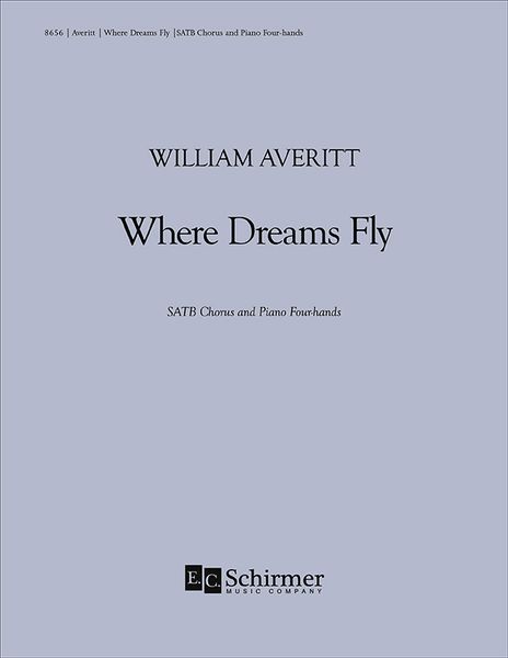 Where Dreams Fly : For SATB Chorus and Piano Four-Hands.