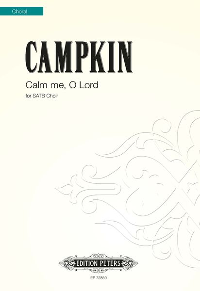 Calm Me, O Lord : For SATB Choir.