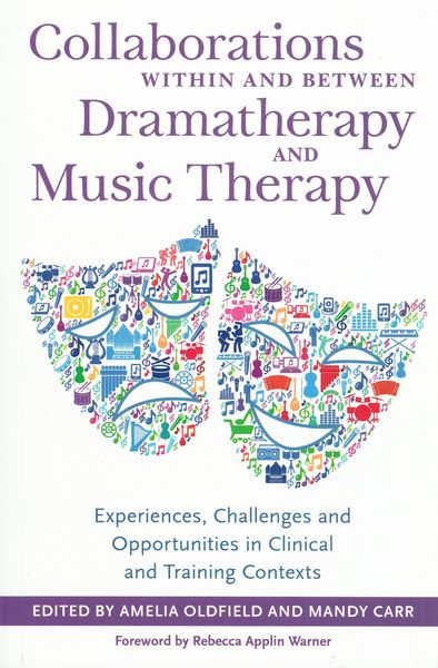 Collaborations Within and Between Dramatherapy and Music Therapy / Ed. Oldfield, Carr.