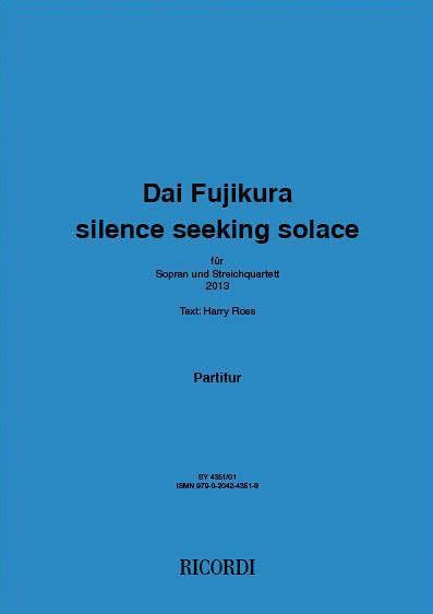 Silence Seeking Solace : Für Sopran und Streichquartett (2013).