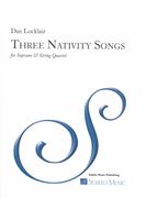 Three Nativity Songs : For Soprano and String Quartet.